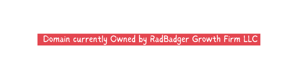 Domain currently Owned by RadBadger Growth Firm LLC